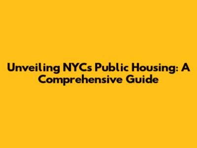 Unveiling NYC's Public Housing: A Comprehensive Guide