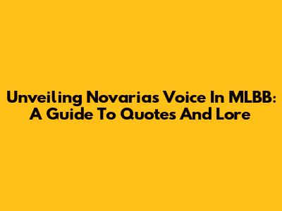 Unveiling Novaria's Voice In MLBB: A Guide To Quotes And Lore