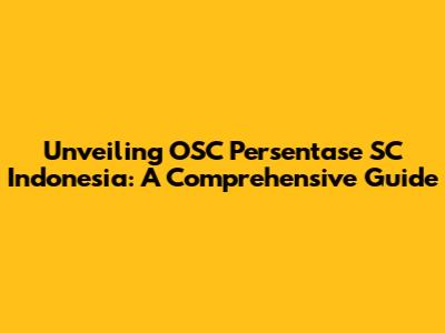 Unveiling OSC Persentase SC Indonesia: A Comprehensive Guide