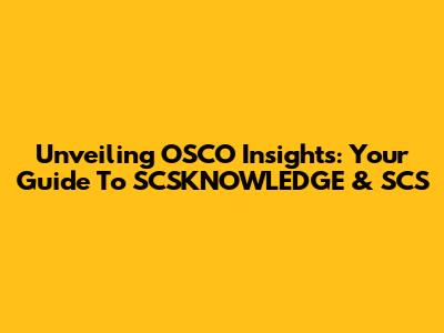 Unveiling OSCO Insights: Your Guide To SCSKNOWLEDGE & SCS