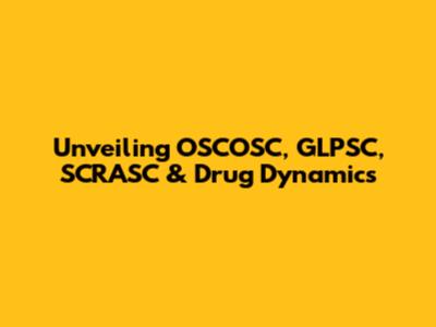 Unveiling OSCOSC, GLPSC, SCRASC & Drug Dynamics