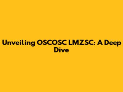 Unveiling OSCOSC LMZSC: A Deep Dive
