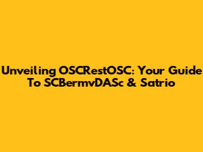Unveiling OSCRestOSC: Your Guide To SCBermvDASc & Satrio