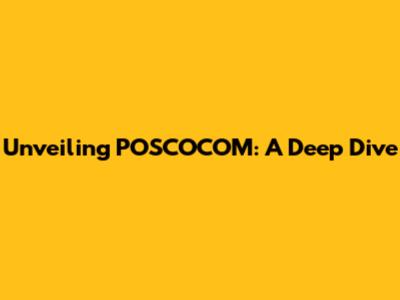 Unveiling POSCOCOM: A Deep Dive