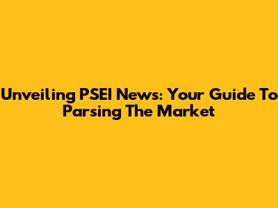 Unveiling PSEI News: Your Guide To Parsing The Market