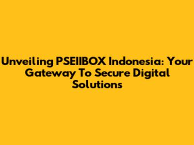 Unveiling PSEIIBOX Indonesia: Your Gateway To Secure Digital Solutions