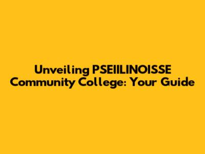 Unveiling PSEIILINOISSE Community College: Your Guide
