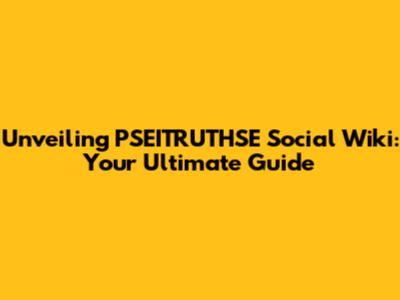 Unveiling PSEITRUTHSE Social Wiki: Your Ultimate Guide