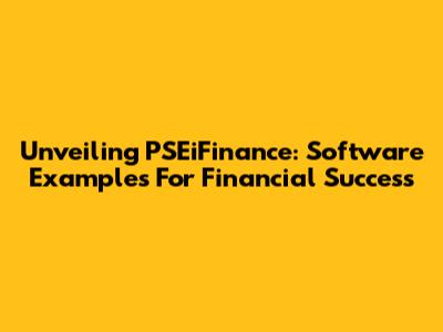 Unveiling PSEiFinance: Software Examples For Financial Success
