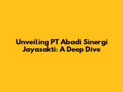 Unveiling PT Abadi Sinergi Jayasakti: A Deep Dive