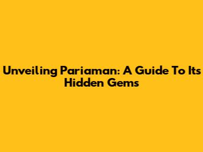 Unveiling Pariaman: A Guide To Its Hidden Gems