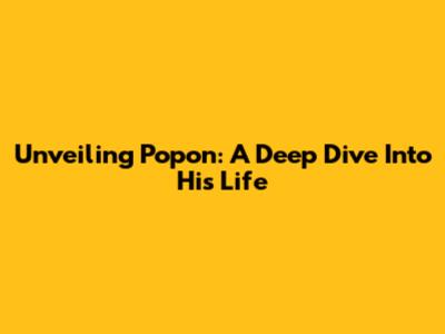 Unveiling Popon: A Deep Dive Into His Life