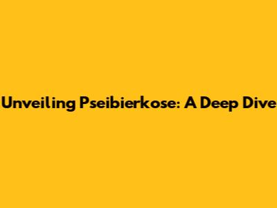 Unveiling Pseibierkose: A Deep Dive