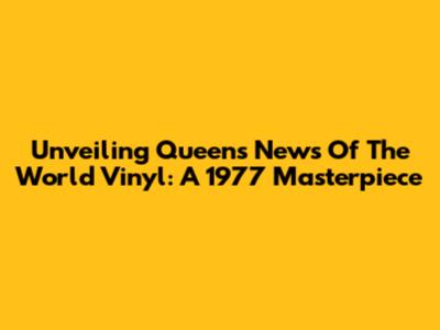 Unveiling Queen's News Of The World Vinyl: A 1977 Masterpiece