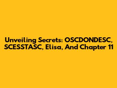 Unveiling Secrets: OSCDONDESC, SCESSTASC, Elisa, And Chapter 11