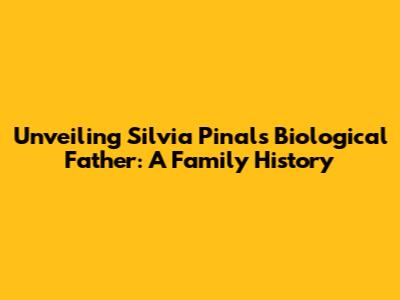 Unveiling Silvia Pinal's Biological Father: A Family History