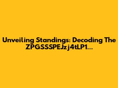 Unveiling Standings: Decoding The ZPGSSSPEJzj4tLP1...