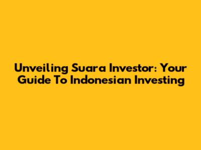 Unveiling Suara Investor: Your Guide To Indonesian Investing