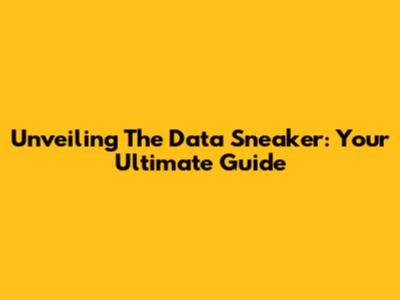 Unveiling The 'Data Sneaker': Your Ultimate Guide