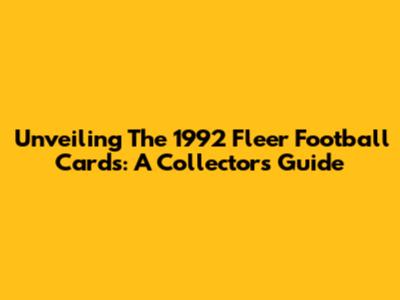 Unveiling The 1992 Fleer Football Cards: A Collector's Guide