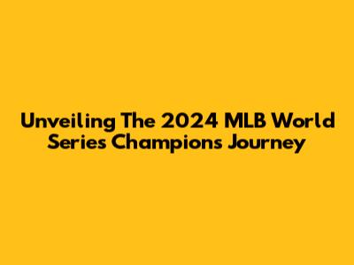 Unveiling The 2024 MLB World Series Champion's Journey
