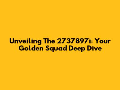 Unveiling The 2737897i: Your Golden Squad Deep Dive