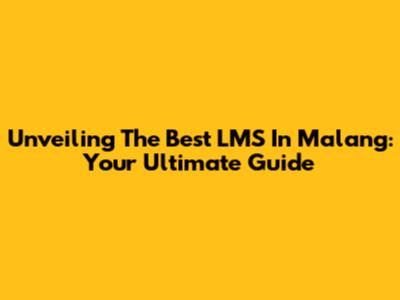 Unveiling The Best LMS In Malang: Your Ultimate Guide