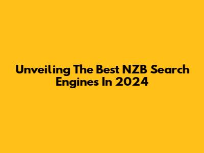 Unveiling The Best NZB Search Engines In 2024