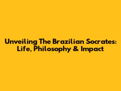 Unveiling The Brazilian Socrates: Life, Philosophy & Impact