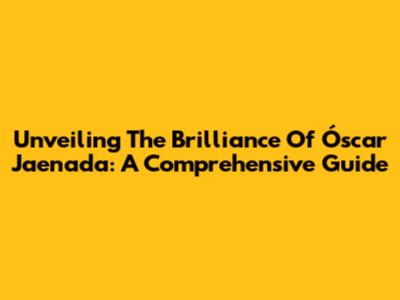 Unveiling The Brilliance Of Óscar Jaenada: A Comprehensive Guide