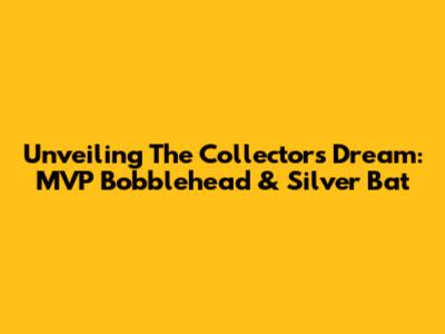 Unveiling The Collector's Dream: MVP Bobblehead & Silver Bat