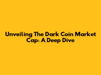 Unveiling The Dark Coin Market Cap: A Deep Dive