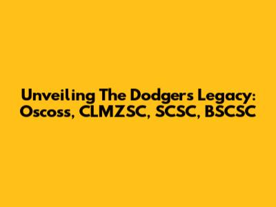 Unveiling The Dodgers' Legacy: Oscoss, CLMZSC, SCSC, BSCSC