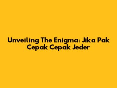 Unveiling The Enigma: Jika Pak Cepak Cepak Jeder