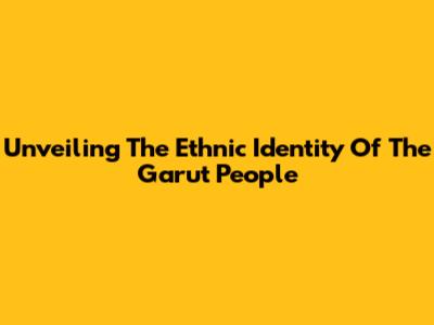 Unveiling The Ethnic Identity Of The Garut People