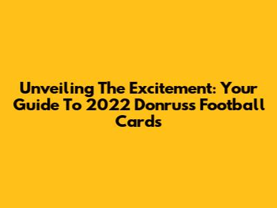 Unveiling The Excitement: Your Guide To 2022 Donruss Football Cards