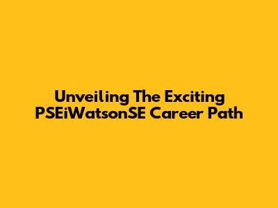 Unveiling The Exciting PSEiWatsonSE Career Path