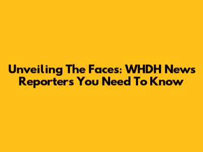 Unveiling The Faces: WHDH News Reporters You Need To Know