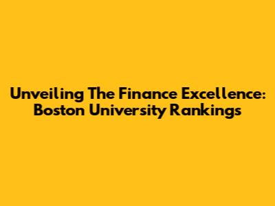 Unveiling The Finance Excellence: Boston University Rankings