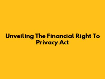 Unveiling The Financial Right To Privacy Act