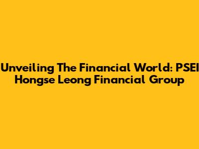 Unveiling The Financial World: PSEI Hongse Leong Financial Group