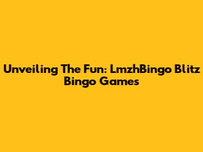 Unveiling The Fun: LmzhBingo Blitz Bingo Games