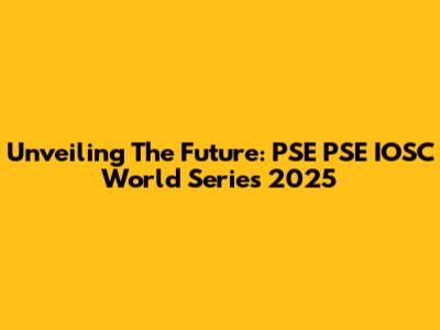 Unveiling The Future: PSE PSE IOSC World Series 2025