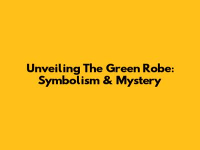 Unveiling The Green Robe: Symbolism & Mystery
