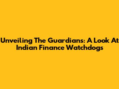 Unveiling The Guardians: A Look At Indian Finance Watchdogs
