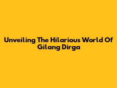 Unveiling The Hilarious World Of Gilang Dirga
