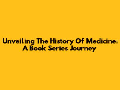 Unveiling The History Of Medicine: A Book Series Journey