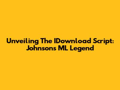 Unveiling The IDownload Script: Johnson's ML Legend