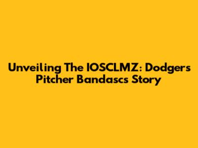 Unveiling The IOSCLMZ: Dodgers Pitcher Bandasc's Story