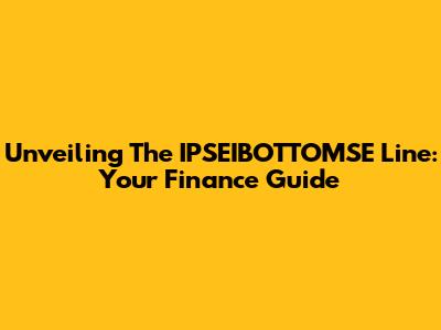 Unveiling The IPSEIBOTTOMSE Line: Your Finance Guide